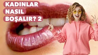 Kadınlar Nasıl boşalır? 2 - Cinsel Sağlık