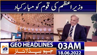 Geo News Headlines 03 AM | PM Shehbaz Sharif | Pakistan completes FATF’s action plans | 18 June 2022