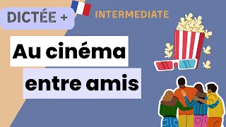 Dictée Plus : Au cinéma entre amis | Learn To French