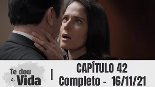 Te dou a vida - Capítulo 42, completo | terça 16/11/21