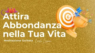 Attira Abbondanza nella Tua Vita - Meditazione Guidata e Affermazioni Potenti