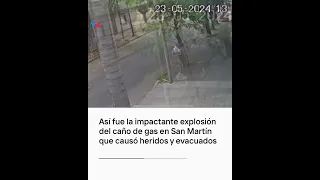 Así fue la impactante explosión del caño de gas en San Martín que causó heridos y evacuados