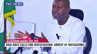 Abia Govt Calls For Investigation Into Allegations Against Gov Otti, Arrest Of Instigators