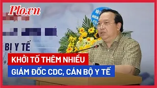 Vụ kit test Việt Á: Khởi tố thêm nhiều Giám đốc CDC, CB Bộ Y tế - PLO