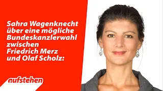 Sahra Wagenknecht über eine mögliche Bundeskanzlerwahl zwischen Friedrich Merz und Olaf Scholz