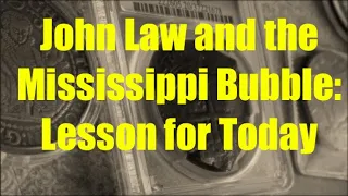 John Law and the Mississippi Bubble: Lesson for Today