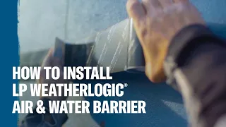 LP WeatherLogic® Air & Water Barrier Installation Process