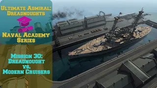 Ultimate Admiral: Dreadnoughts - Mission 30: Dreadnought vs Modern Cruisers #NAS29