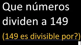 Que numeros dividen a 149 (149 es divisible por)
