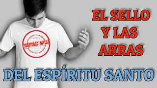 EL SELLO Y LAS ARRAS DEL ESPIRITU SANTO