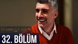 İstanbullu Gelin 32. Bölüm