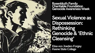 Sexual Violence as Dispossession: Rethinking Genocide & 'Ethnic Cleansing'