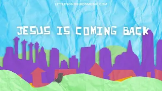 LITTLE SONGBIRDS -Jesus is Coming Back (Official Lyric Video)