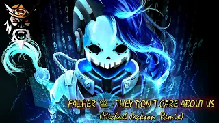 Father ♔ - They Don't Care About Us (Michael Jackson  Remix) (EDM)