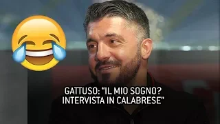 GATTUSO: "SOGNO UNA INTERVISTA IN CALABRESE" 😂😂