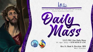 12:15 PM | LIVE DAILY MASS | 05 APR 2022 | FR. BONI A. BACATAN, SDB