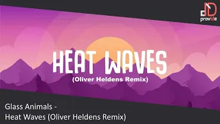 Glass Animals - Heat Waves (Oliver Heldens Remix) [NOW RELEASED]