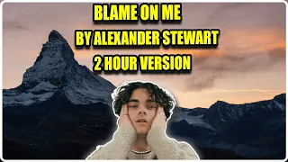 Blame's On Me By Alexander Stewart 2 Hour Version