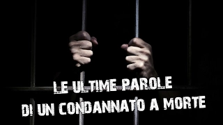 LE ULTIME PAROLE DEI CONDANNATI A MORTE - POCHI SECONDI PRIMA DELL'ESECUZIONE