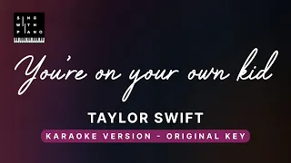 You're on your own kid - Taylor Swift (Original Key Karaoke) - Piano Instrumental Cover with Lyrics