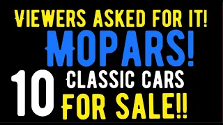 VIEWERS ASKED FOR IT!  MOPARS! 10 CLASSIC CARS FOR SALE!