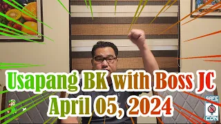 Usapang BK with Boss JC: April 05, 2024