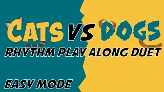 Cats Vs Dogs [Easy Mode] - Duet Rhythm Play Along