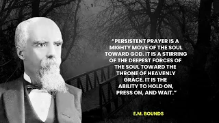 Do you have trouble praying? LISTEN TO THIS! E.M. Bounds Quotes