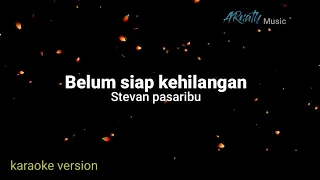 Stevan Pasaribu - Belum Siap Kehilangan ( Karaoke Original Key )