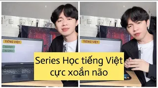 Tổng hợp Series: học tiếng Việt xoắn não￼