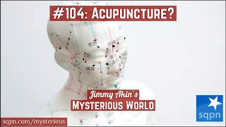 Is acupuncture real or is it just a pseudoscience? - Jimmy Akin's Mysterious World