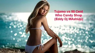 Tujamo vs 50 Cent - Who Candy Shop (Eddy Dj MAshUp)