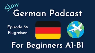 Slow German Podcast for Beginners / Episode 56 Flugreisen (A1-B1)