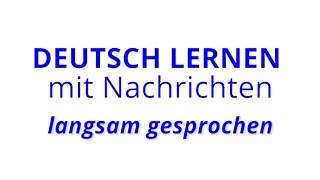 Deutsch lernen mit Nachrichten, 06 05 2021 – langsam gesprochen