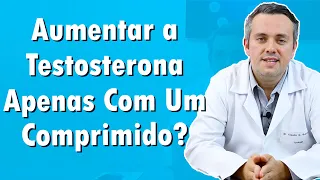 É Possível Aumentar a Testosterona Usando 1 Comprimido Por Dia? | Dr. Claudio Guimarães