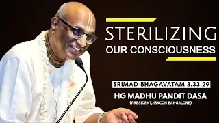 Sterilizing Our Consciousness | HG Madhu Pandit Dasa | SB 3.33.29 | 16-04-2019