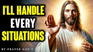 I Will Handle Every Situation| God Message For You Today| Today's Blessing Message| Let Me Help You