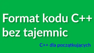 004 Formatowanie kodu C++ | bez tajemnic