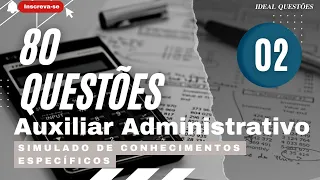 80 QUESTÕES ESPECIFICAS DA PROVA DE AUXILIAR ADMINISTRATIVO-SIMULADO DE CONHECIMENTOS ESPECÍFICOS#02