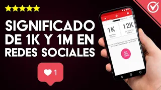 ¿Cuál es el Significado de 1K y 1M en Instagram, TikTok, YouTube y Demás Redes Sociales?