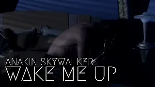 Anakin Skywalker || Wake Me Up