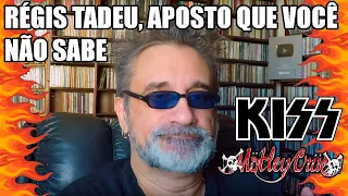 RÉGIS TADEU, APOSTO QUE VOCÊ NÃO SABE: KISS & MÖTLEY CRÜE