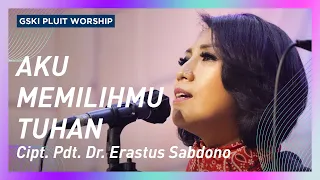 Aku Memilih-Mu Tuhan (lagu Pdt. Dr. Erastus Sabdono) | Voice of Worship | GSKI Pluit Worship