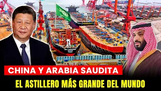 ¡China construye el mayor astillero del mundo en Arabia Saudita! UNA INVERSIÓN DE $3 MIL MILLONES