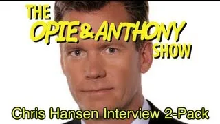 Opie & Anthony: Chris Hansen Interview 2-Pack (03/19, 08/01/07)
