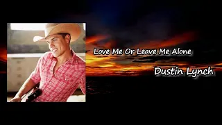 Dustin Lynch - Love Me Or Leave Me Alone  ft. Karen Fairchild  Lyrics
