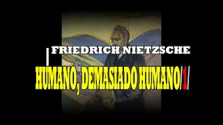 FRIEDRICH NIETZSCHE [HUMANO, DEMASIADO HUMANO/ 1]