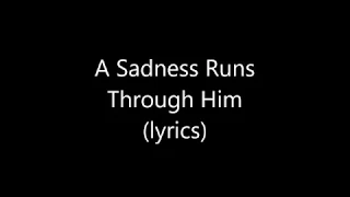 A Sadness Runs Through Him - hoosiers lyrics