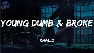 Young Dumb & Broke - Khalid | Rihanna, Justin Bieber (Lyrics)