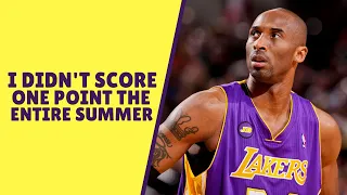 I didn't score One point the entire Summer - Kobe Bryant